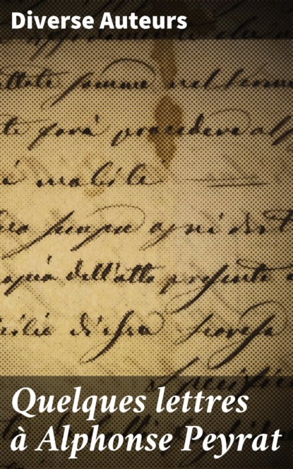 

Quelques lettres à Alphonse Peyrat