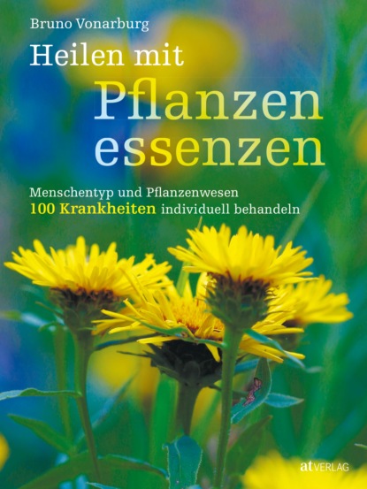 Heilen mit Pflanzenessenzen - eBook (Bruno Vonarburg). 