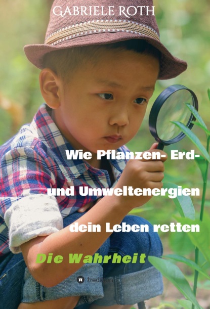 

Wie Pflanzen- Erd- und Umweltenergien dein Leben retten