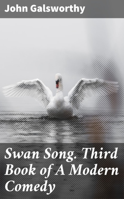 

Swan Song. Third Book of A Modern Comedy