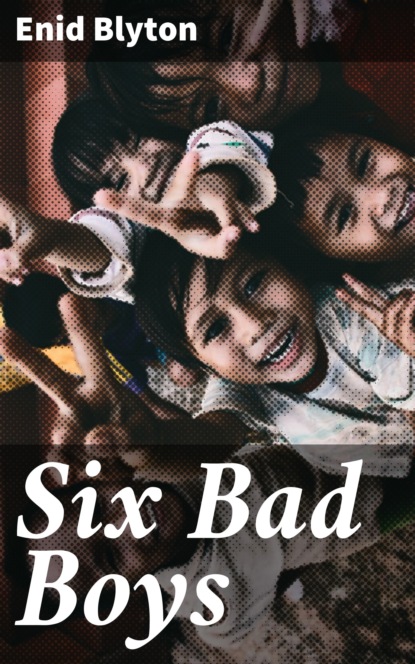 

Six Bad Boys