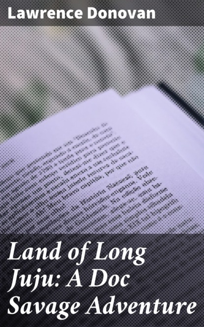 

Land of Long Juju: A Doc Savage Adventure