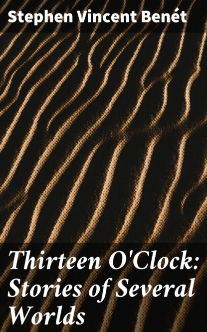 

Thirteen O'Clock: Stories of Several Worlds