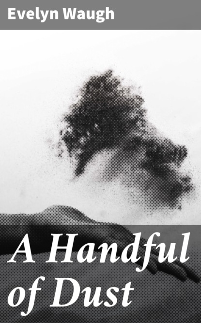 

A Handful of Dust