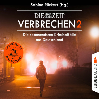 ZEIT Verbrechen, Vol. 2: Die spannendsten Kriminalf?lle aus Deutschland (Ungek?rzt)
