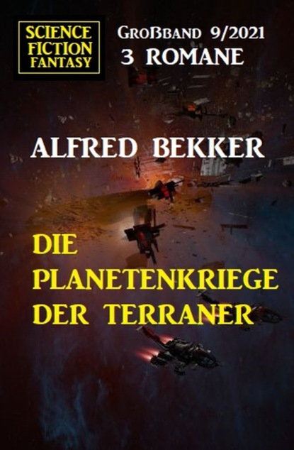 

Die Planetenkriege der Terraner: Science Fiction Fantasy Großband 3 Romane 9/2021