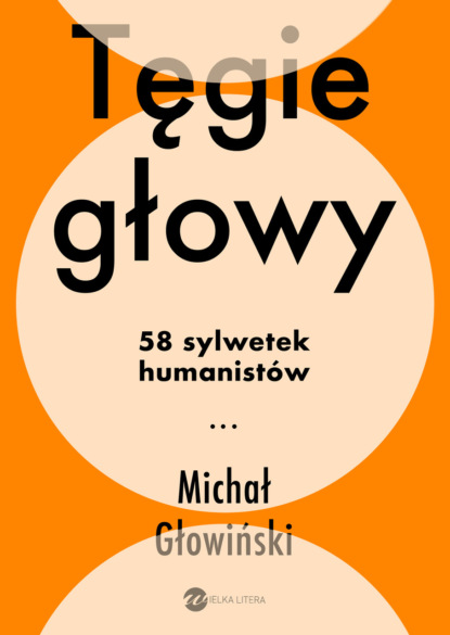 

Tęgie głowy. 58 sylwetek humanistów