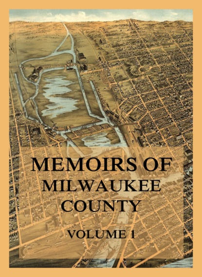 

Memoirs of Milwaukee County, Volume 1