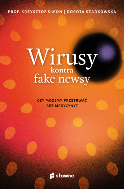 

Wirusy kontra fake newsy. Czy możemy przetrwać bez medycyny