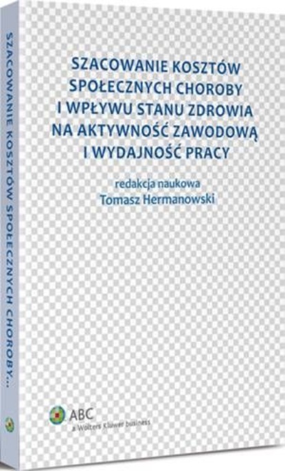 

Szacowanie kosztów społecznych choroby i wpływu stanu zdrowia na aktywność zawodową i wydajność pracy