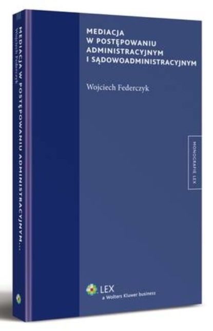 

Mediacja w postępowaniu administracyjnym i sądowoadministracyjnym