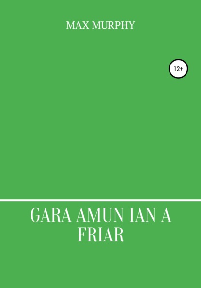 Gara amun ian a friar (Max Murphy). 2021г. 