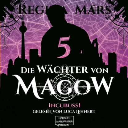 Incubussi - Die Wächter von Magow, Band 5 (ungekürzt) (Regina Mars). 