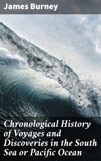 

Chronological History of Voyages and Discoveries in the South Sea or Pacific Ocean