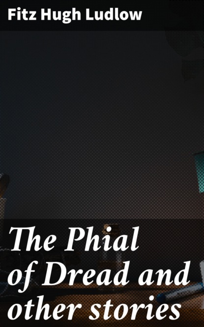 

The Phial of Dread and other stories