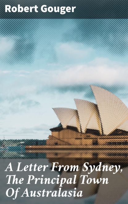 

A Letter From Sydney, The Principal Town Of Australasia