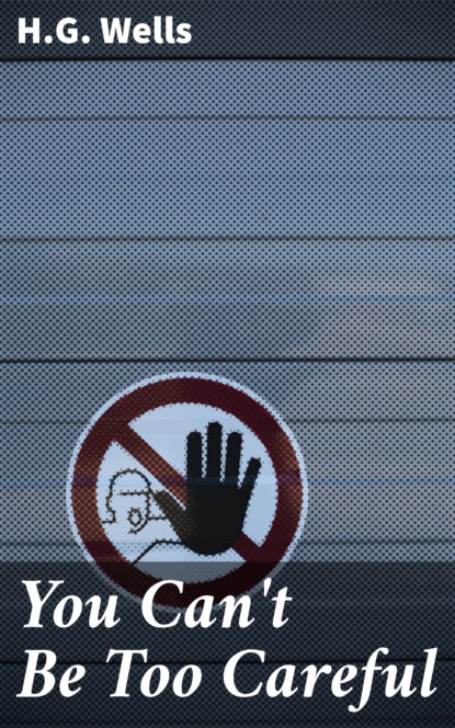 

You Can't Be Too Careful