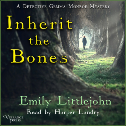 Inherit the Bones - A Detective Gemma Monroe Mystery, Books 1 (Unabridged) - Emily Littlejohn