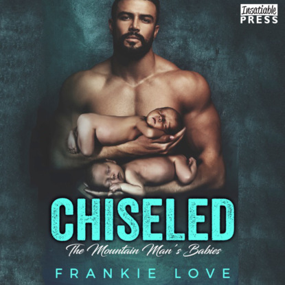 Chiseled - The Mountain Man s Babies, Book 7 (Unabridged)