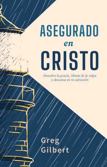 Обложка книги Asegurado en Cristo, Greg Gilbert