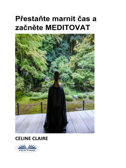 Přestaňte Marnit Čas A Začněte MEDITOVAT (Celine Claire). 