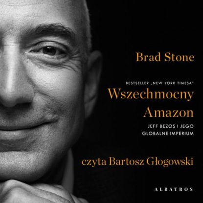 

WSZECHMOCNY AMAZON. JEFF BEZOS I JEGO GLOBALNE IMPERIUM