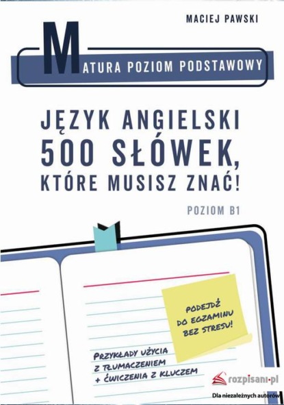 

Matura poziom podstawowy. Język angielski. 500 słówek, które musisz znać!