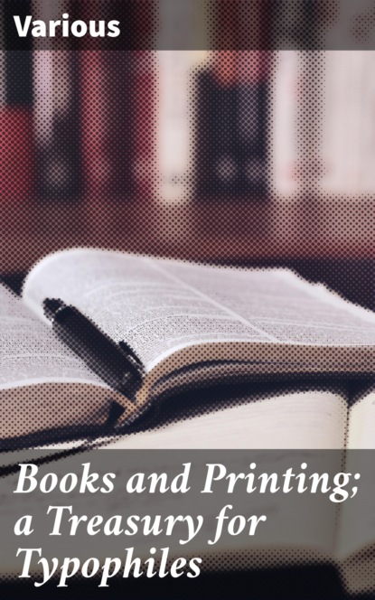 

Books and Printing; a Treasury for Typophiles