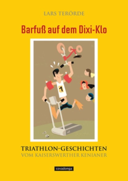 

Barfuß auf dem Dixi-Klo. Triathlongeschichten vom Kaiserswerther Kenianer.