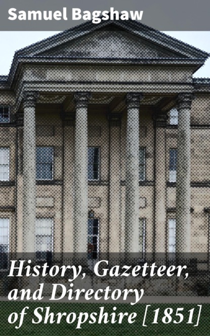 

History, Gazetteer, and Directory of Shropshire [1851]