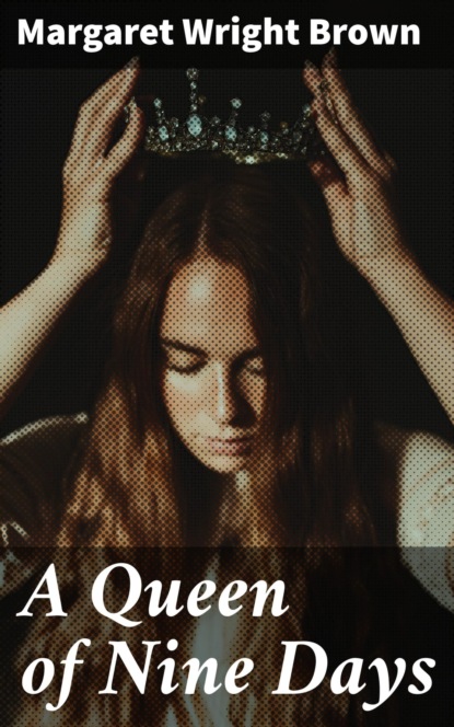 

A Queen of Nine Days