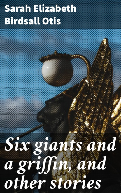 

Six giants and a griffin, and other stories