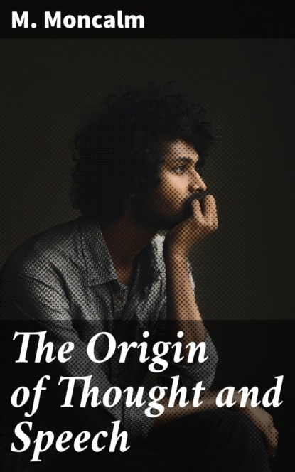 

The Origin of Thought and Speech
