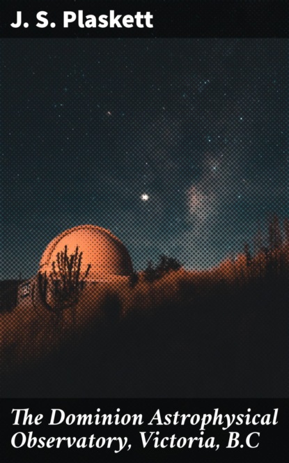 

The Dominion Astrophysical Observatory, Victoria, B.C