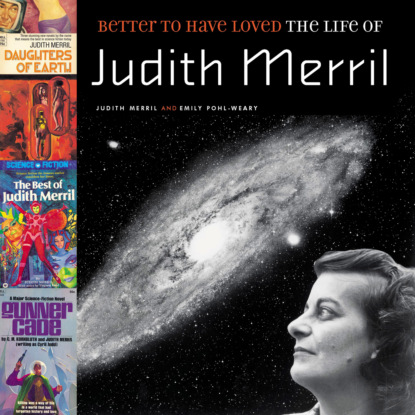 Better to Have Loved - The Life of Judith Merril (Unabridged) - Judith Merril