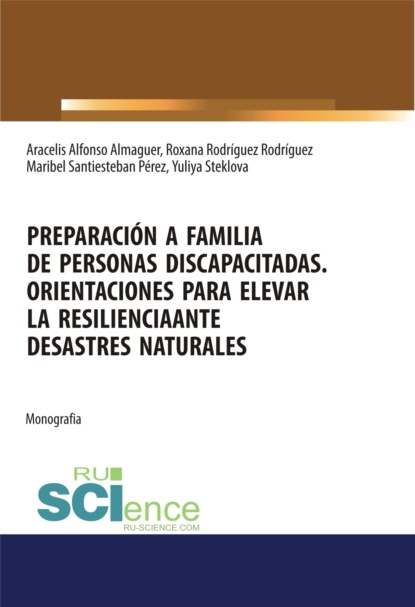 Preparación a familia de personas discapacitadas. Orientaciones para elevar la resilienciaante desastres naturales. (Аспирантура, Бакалавриат, Специалитет). Монография.