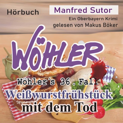 Weißwurstfrühstück mit dem Tod - Wöhler's Fälle, Fall 36 (Ungekürzt)