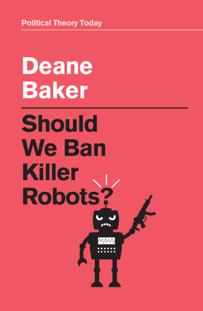 Should We Ban Killer Robots? - Deane Baker
