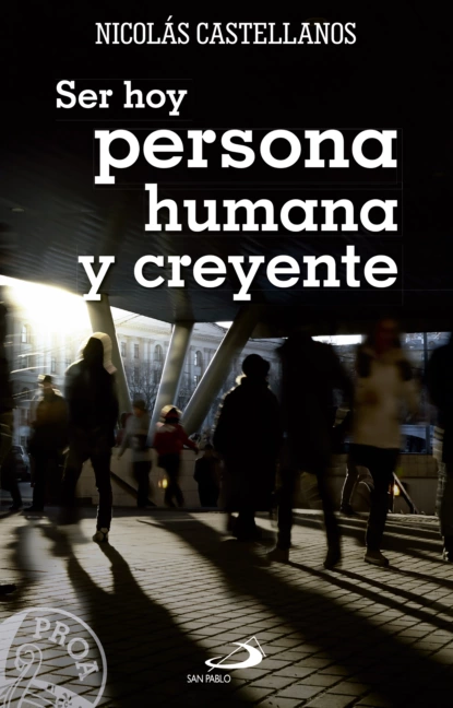 Обложка книги Ser hoy persona humana y creyente, Antonio Nicolás Castellanos Franco