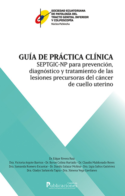 Guía de práctica clínica SEPTGIC-NP para prevención, diagnóstico y tratamiento de las lesiones precursoras de cáncer de cuello uterino - Edgar Rivera Ruiz