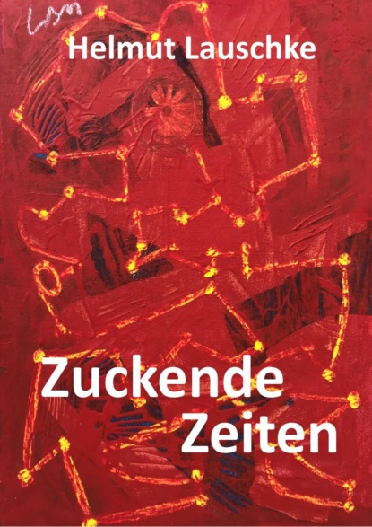 Zuckende Zeiten (Helmut Lauschke). 