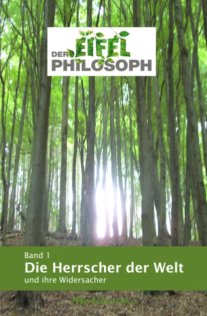 Обложка книги Band 1 - Die Herrscher der Welt und ihre Widersacher, null Eifelphilosoph