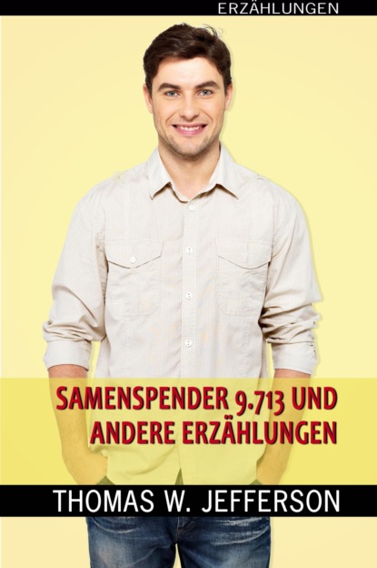 Samenspender Nr. 9.713 und andere Erzählungen (Thomas W. Jefferson). 