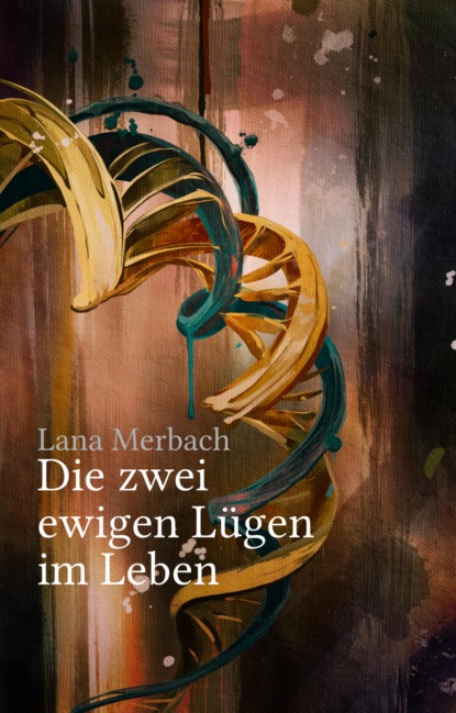 Die zwei ewigen Lügen im Leben (Lana Merbach). 