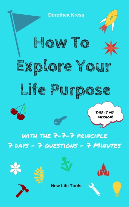 How to Explore Your Life Purpose (Dr. Dorothea Kress). 