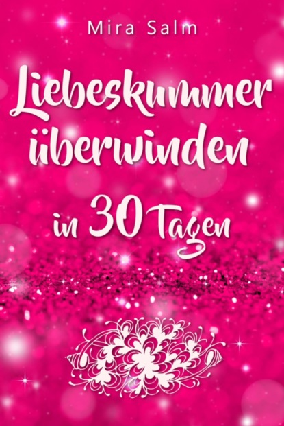 Liebeskummer: DAS GROSSE LIEBESKUMMER RECOVERY PROGRAMM! Wie Sie in 30 Tagen Ihren Liebeskummer überwinden, den tiefen Schmerz heilen, zurück in Ihre Kraft kommen, in Liebe loslassen und frei und glücklich neu starten! (Mira Salm). 