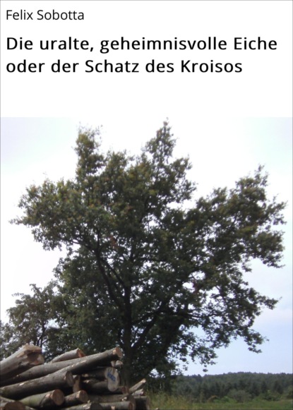 Die uralte, geheimnisvolle Eiche oder der Schatz des Kroisos