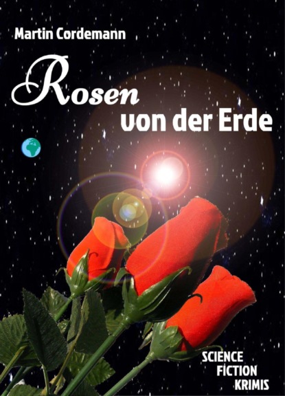 Rosen von der Erde (Martin Cordemann). 