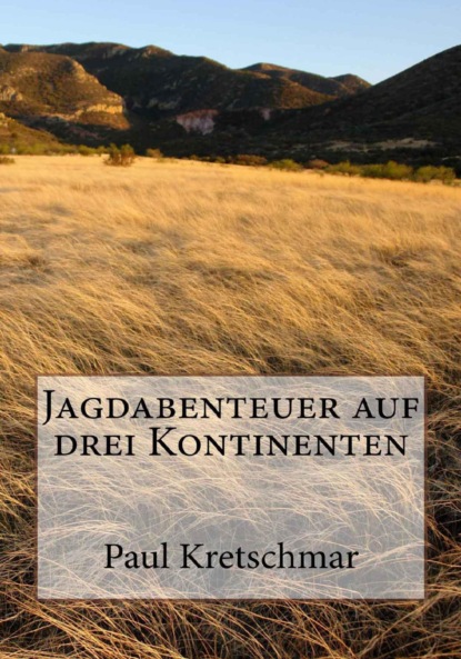 Jagdabenteuer auf drei Kontinenten (Paul Gustav Kretschmar). 