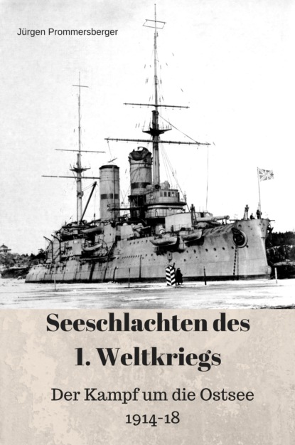 Seeschlachten des 1. Weltkriegs: Der Kampf um die Ostsee 1914 - 1918